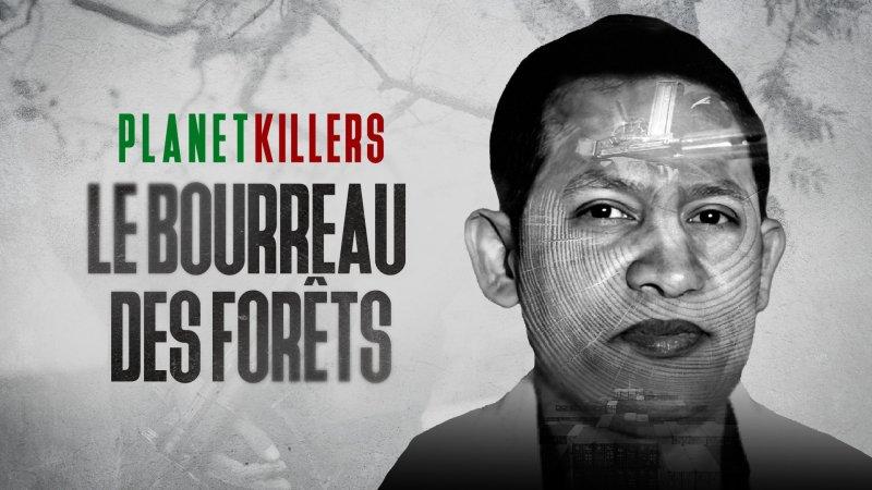 Planet Killers : sur les traces du bourreau des forêts