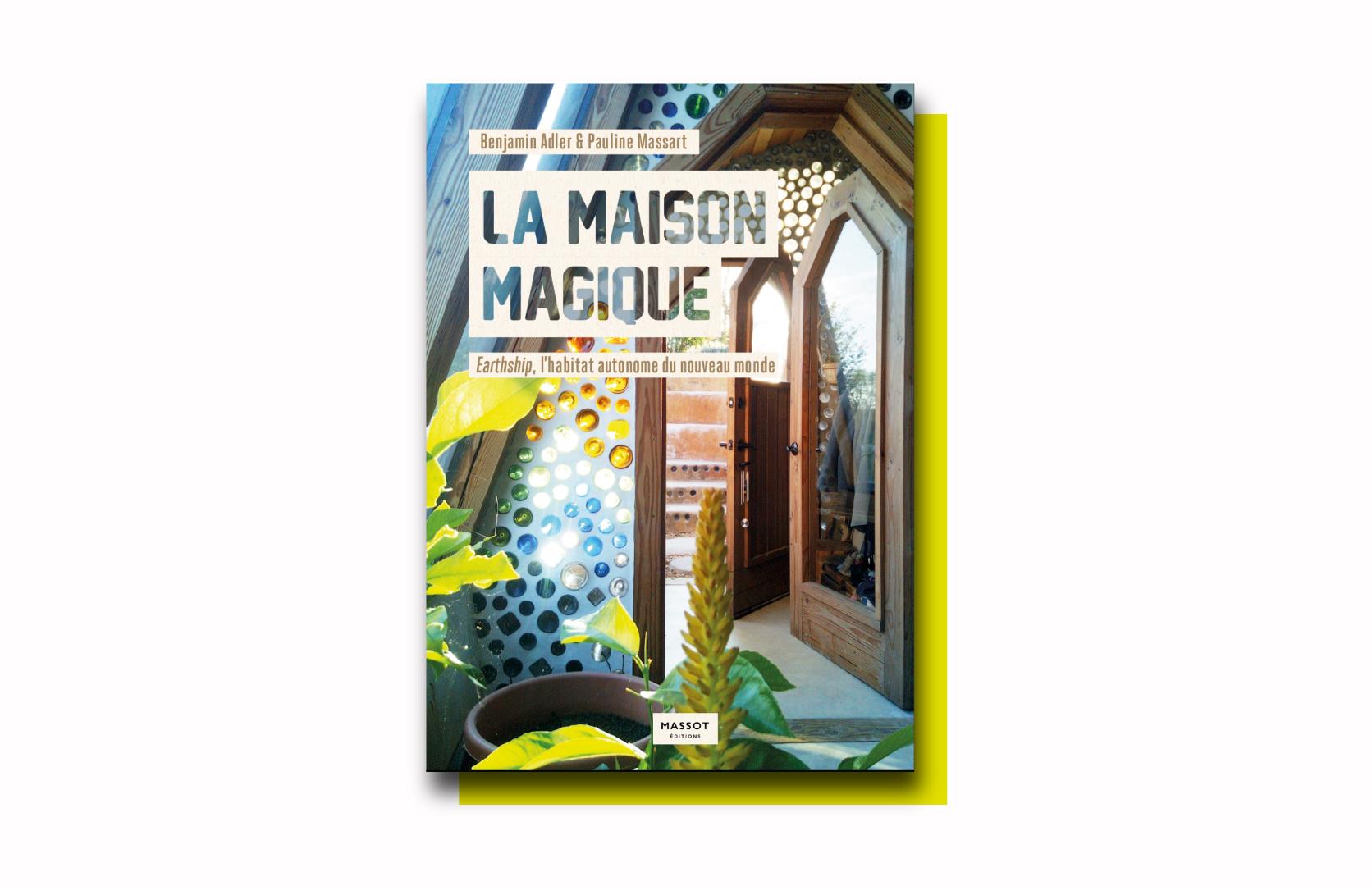 La maison magique – Earthship, l&rsquo;habitat autonome du nouveau monde