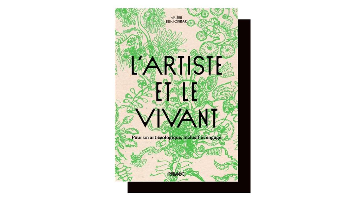 L&rsquo;Artiste et le vivant : essai engagé pour un art plastique et écologique